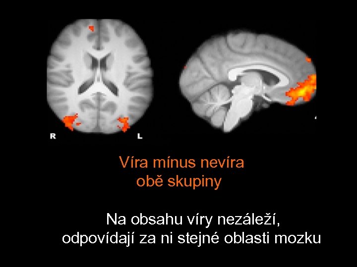  Víra mínus nevíra obě skupiny Na obsahu víry nezáleží, odpovídají za ni stejné