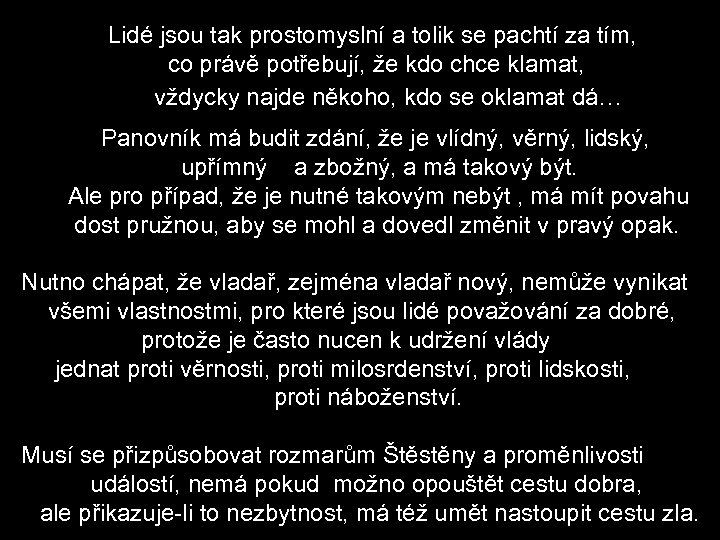  Lidé jsou tak prostomyslní a tolik se pachtí za tím, co právě potřebují,