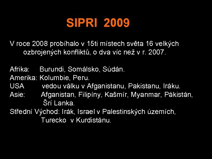 SIPRI 2009 V roce 2008 probíhalo v 15 ti místech světa 16 velkých ozbrojených