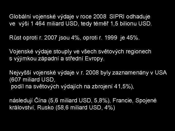 Globální vojenské výdaje v roce 2008 SIPRI odhaduje ve výši 1 464 miliard USD,
