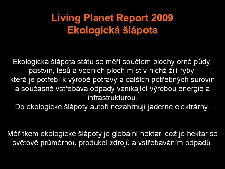 Living Planet Report 2009 Ekologická šlápota státu se měří součtem plochy orné půdy, pastvin,