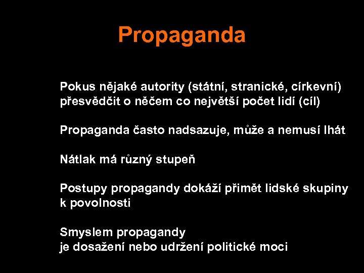Propaganda Pokus nějaké autority (státní, stranické, církevní) přesvědčit o něčem co největší počet lidí