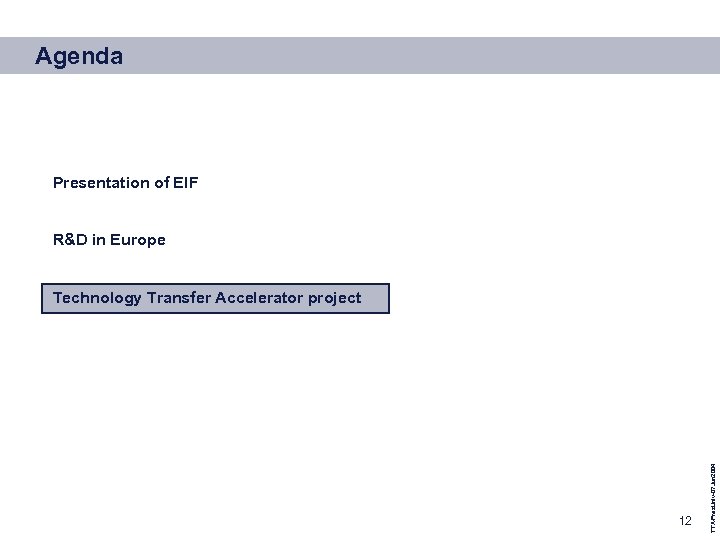 Agenda Presentation of EIF R&D in Europe 12 TTA-Pres. Univ-07 Jun 2004 Technology Transfer