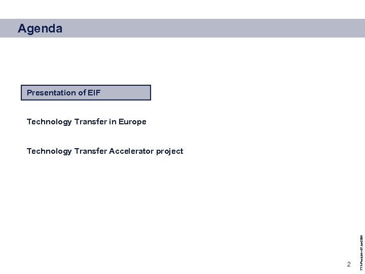 Agenda Presentation of EIF Technology Transfer in Europe 2 TTA-Pres. Univ-07 Jun 2004 Technology