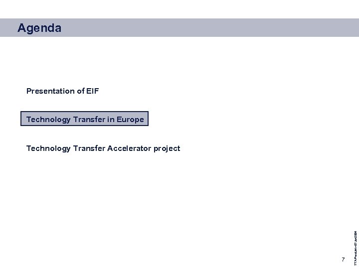 Agenda Presentation of EIF Technology Transfer in Europe 7 TTA-Pres. Univ-07 Jun 2004 Technology