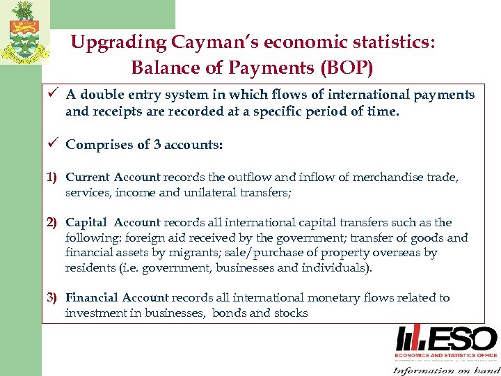 Upgrading Cayman’s economic statistics: Balance of Payments (BOP) ü A double entry system in
