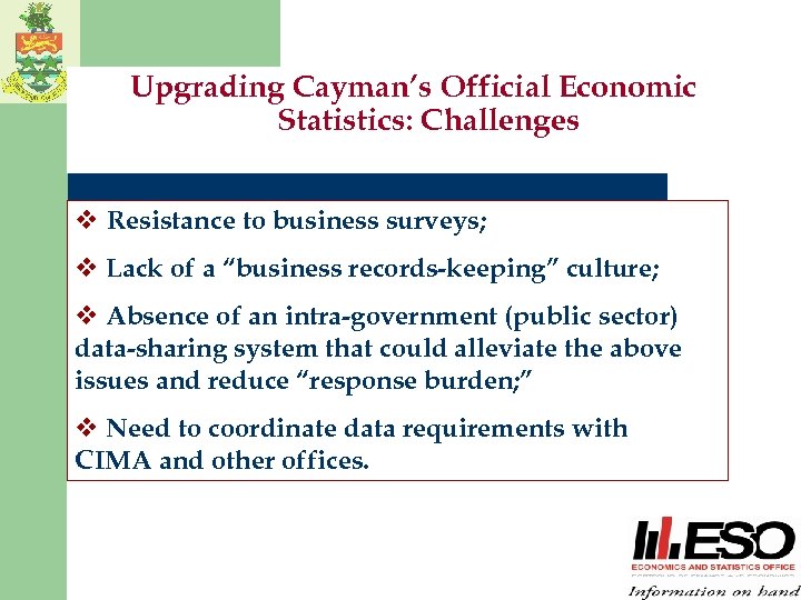 Upgrading Cayman’s Official Economic Statistics: Challenges v Resistance to business surveys; v Lack of