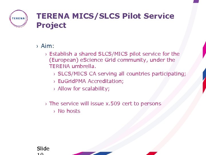 TERENA MICS/SLCS Pilot Service Project › Aim: › Establish a shared SLCS/MICS pilot service