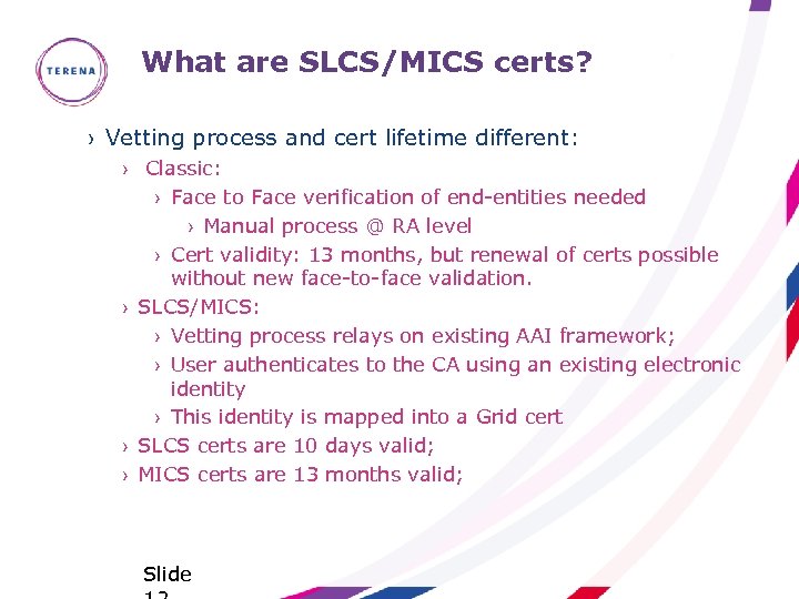 What are SLCS/MICS certs? › Vetting process and cert lifetime different: › Classic: ›