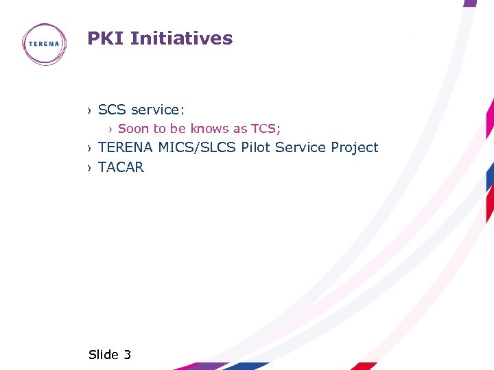 PKI Initiatives › SCS service: › Soon to be knows as TCS; › TERENA
