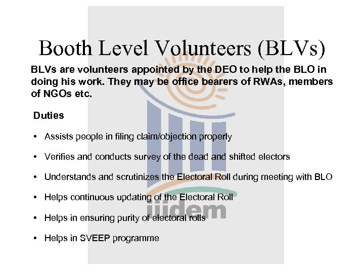 Booth Level Volunteers (BLVs) BLVs are volunteers appointed by the DEO to help the