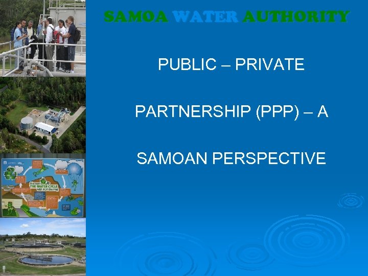 SAMOA WATER AUTHORITY PUBLIC – PRIVATE PARTNERSHIP (PPP) – A SAMOAN PERSPECTIVE 