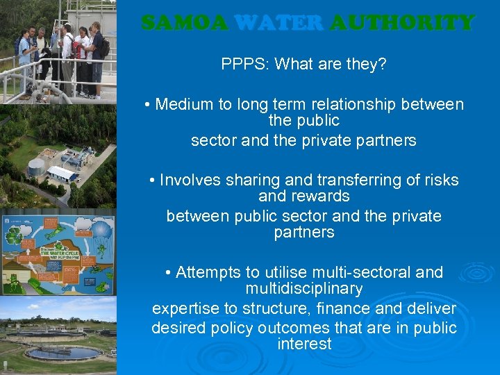 SAMOA WATER AUTHORITY PPPS: What are they? • Medium to long term relationship between