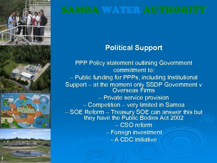 SAMOA WATER AUTHORITY Political Support PPP Policy statement outlining Government commitment to: – Public