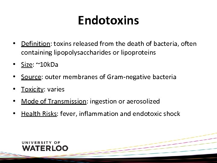 Endotoxins • Definition: toxins released from the death of bacteria, often containing lipopolysaccharides or