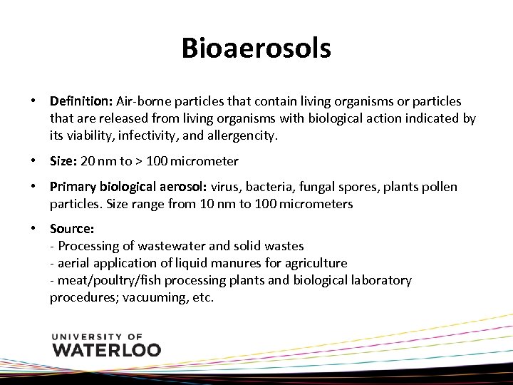 Bioaerosols • Definition: Air-borne particles that contain living organisms or particles that are released