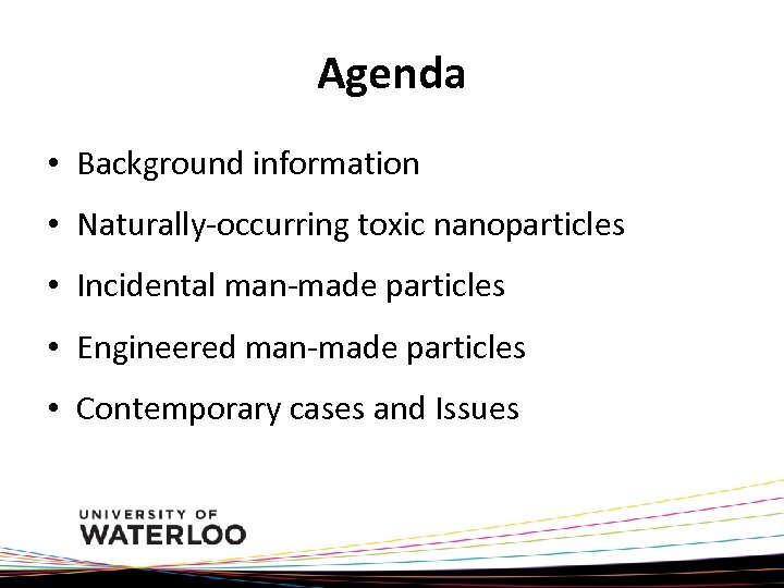 Agenda • Background information • Naturally-occurring toxic nanoparticles • Incidental man-made particles • Engineered