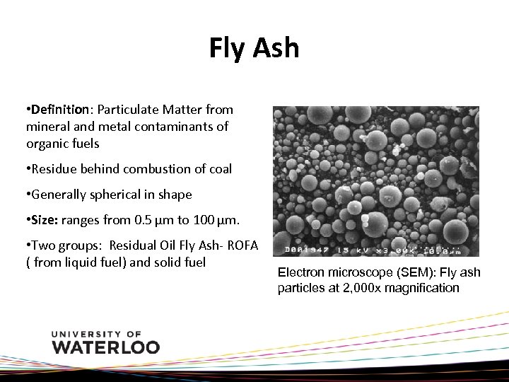 Fly Ash • Definition: Particulate Matter from mineral and metal contaminants of organic fuels