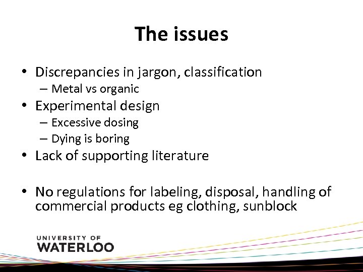 The issues • Discrepancies in jargon, classification – Metal vs organic • Experimental design