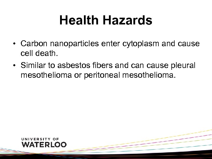 Health Hazards • Carbon nanoparticles enter cytoplasm and cause cell death. • Similar to