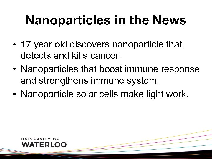 Nanoparticles in the News • 17 year old discovers nanoparticle that detects and kills