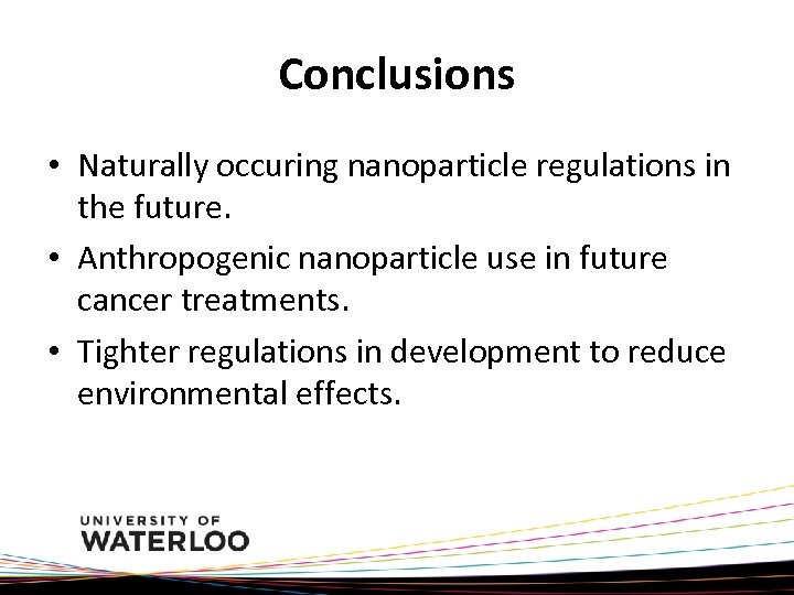 Conclusions • Naturally occuring nanoparticle regulations in the future. • Anthropogenic nanoparticle use in