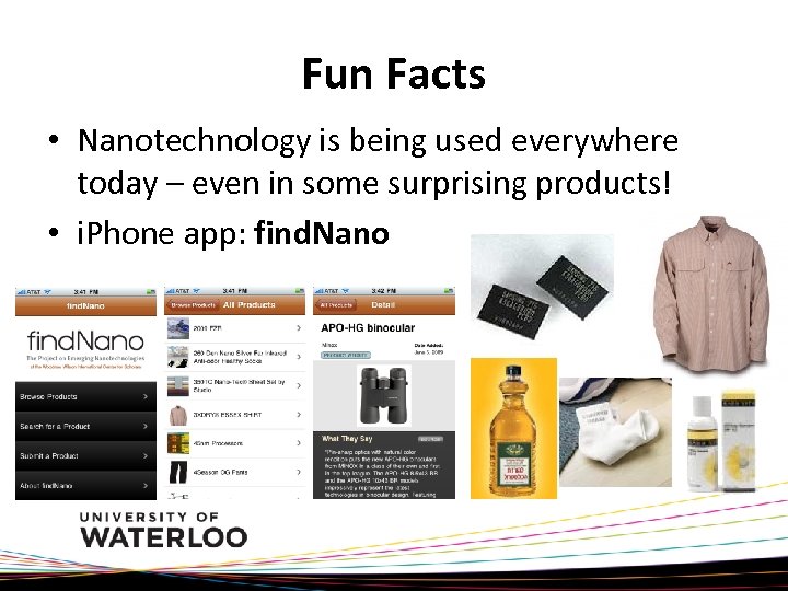 Fun Facts • Nanotechnology is being used everywhere today – even in some surprising