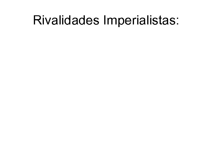 Rivalidades Imperialistas: 