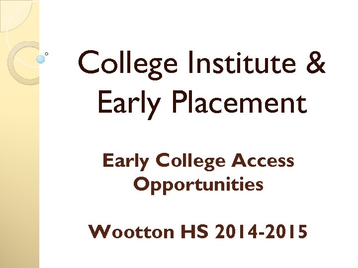 College Institute & Early Placement Early College Access Opportunities Wootton HS 2014 -2015 