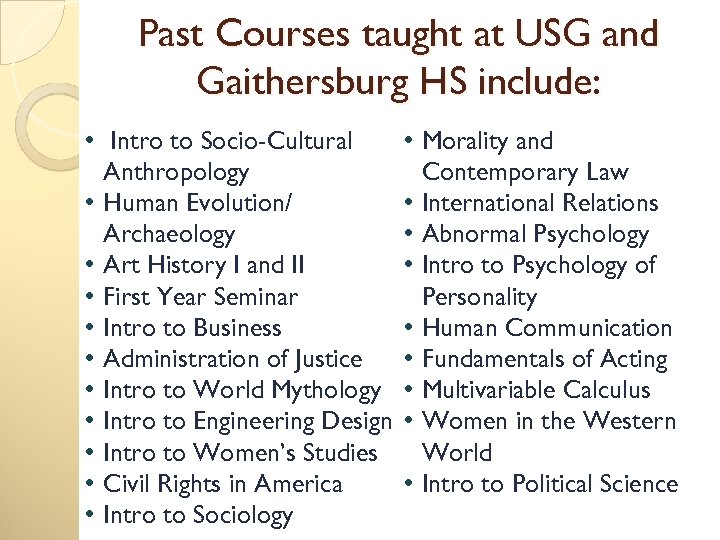 Past Courses taught at USG and Gaithersburg HS include: • Intro to Socio-Cultural Anthropology