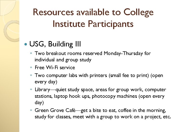 Resources available to College Institute Participants USG, Building III ◦ Two breakout rooms reserved