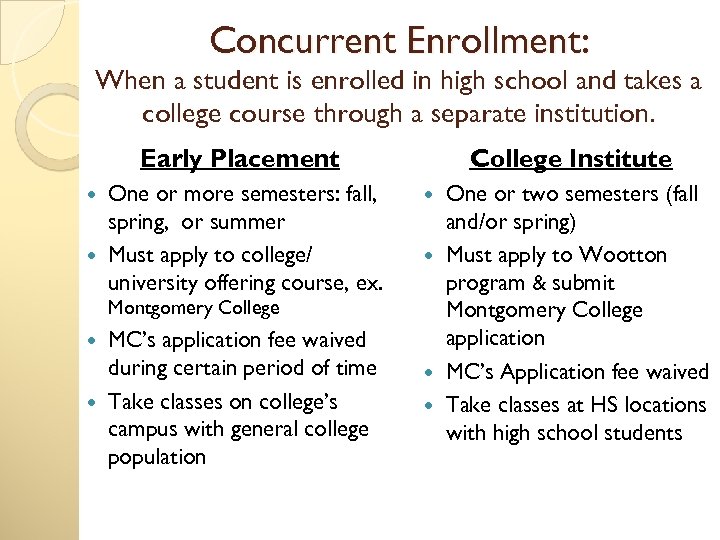 Concurrent Enrollment: When a student is enrolled in high school and takes a college