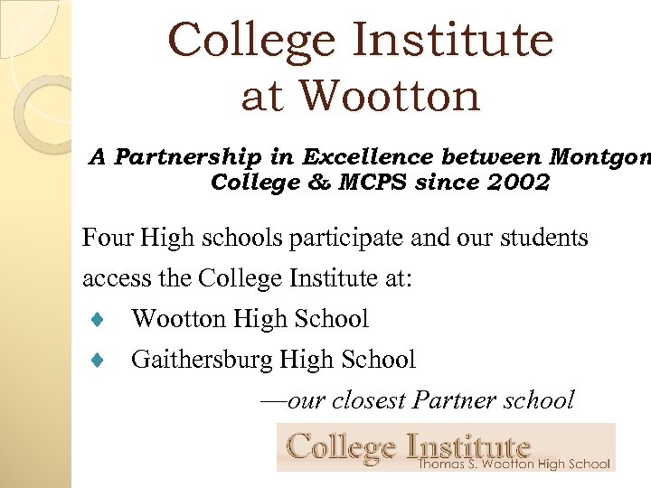 College Institute at Wootton A Partnership in Excellence between Montgom College & MCPS since