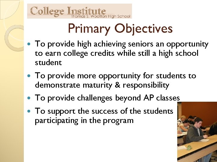 Primary Objectives To provide high achieving seniors an opportunity to earn college credits while