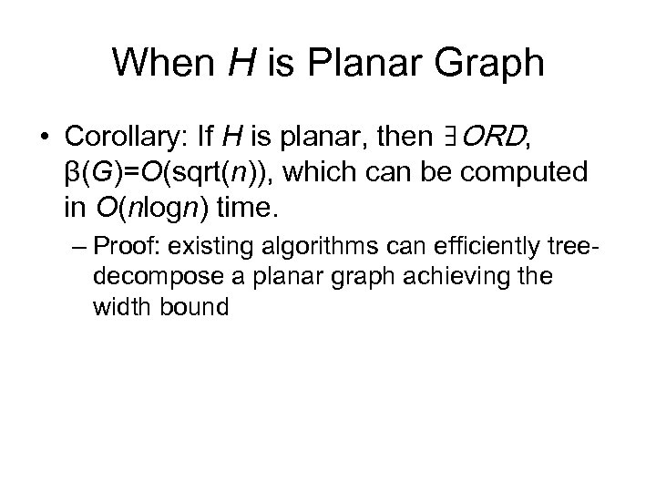When H is Planar Graph • Corollary: If H is planar, then ∃ORD, β(G)=O(sqrt(n)),