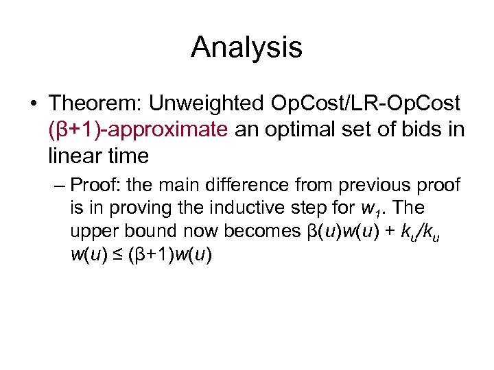 Analysis • Theorem: Unweighted Op. Cost/LR-Op. Cost (β+1)-approximate an optimal set of bids in