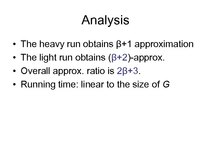 Analysis • • The heavy run obtains β+1 approximation The light run obtains (β+2)-approx.