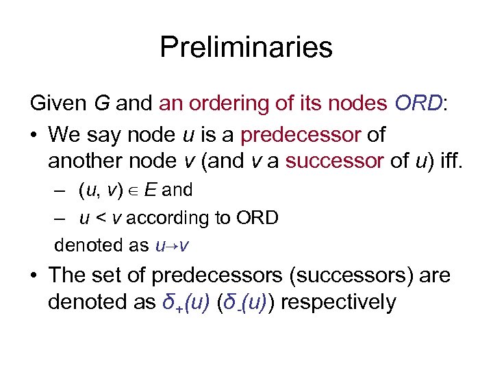 Preliminaries Given G and an ordering of its nodes ORD: • We say node