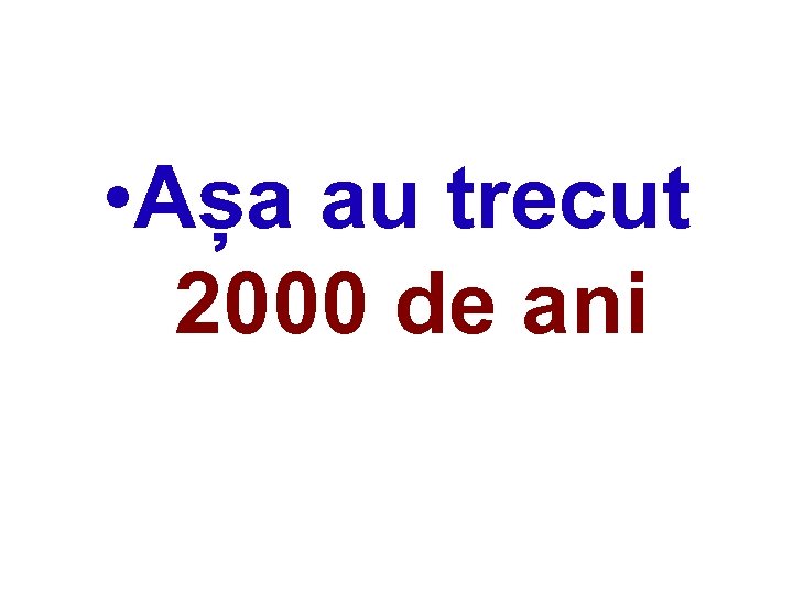  • Așa au trecut 2000 de ani 