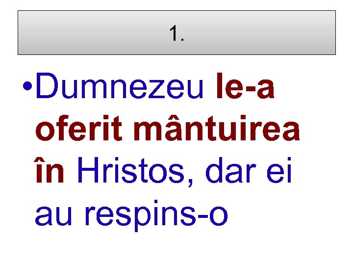 1. • Dumnezeu le-a oferit mântuirea în Hristos, dar ei au respins-o 