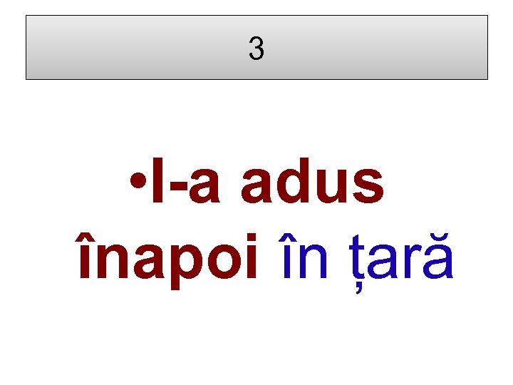 3 • I-a adus înapoi în țară 