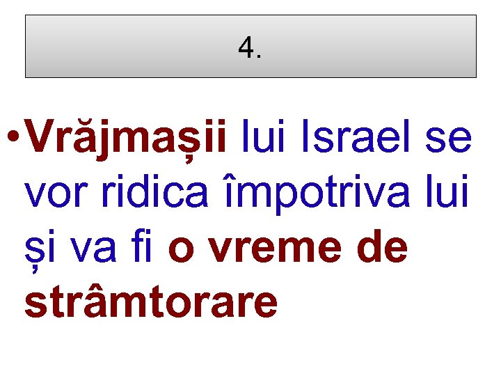4. • Vrăjmașii lui Israel se vor ridica împotriva lui și va fi o