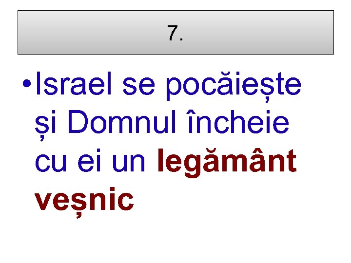 7. • Israel se pocăiește și Domnul încheie cu ei un legământ veșnic 