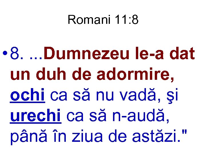 Romani 11: 8 • 8. . Dumnezeu le-a dat un duh de adormire, ochi