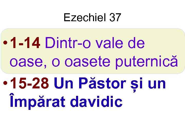 Ezechiel 37 • 1 -14 Dintr-o vale de oase, o oasete puternică • 15