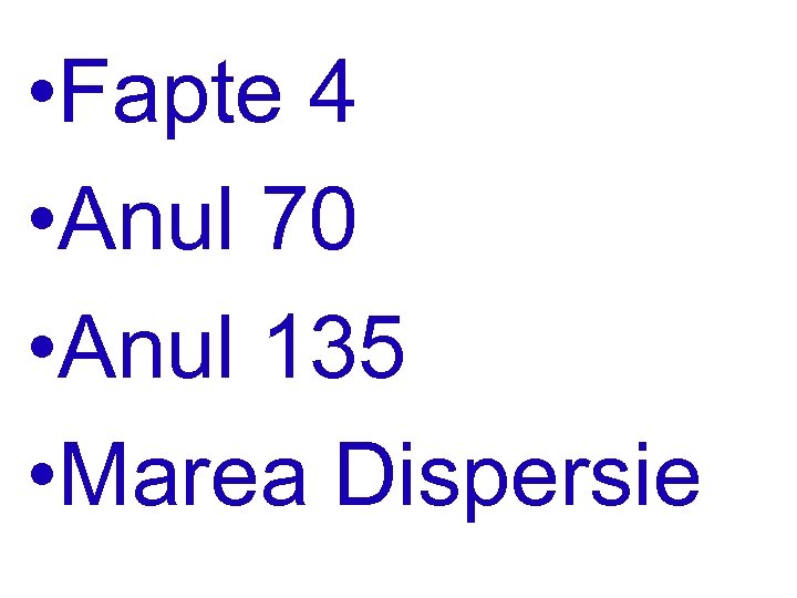 • Fapte 4 • Anul 70 • Anul 135 • Marea Dispersie 