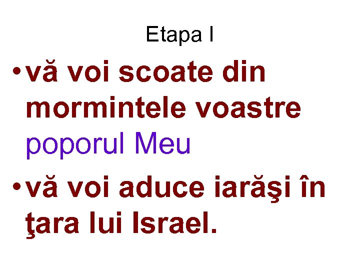 Etapa I • vă voi scoate din mormintele voastre poporul Meu • vă voi
