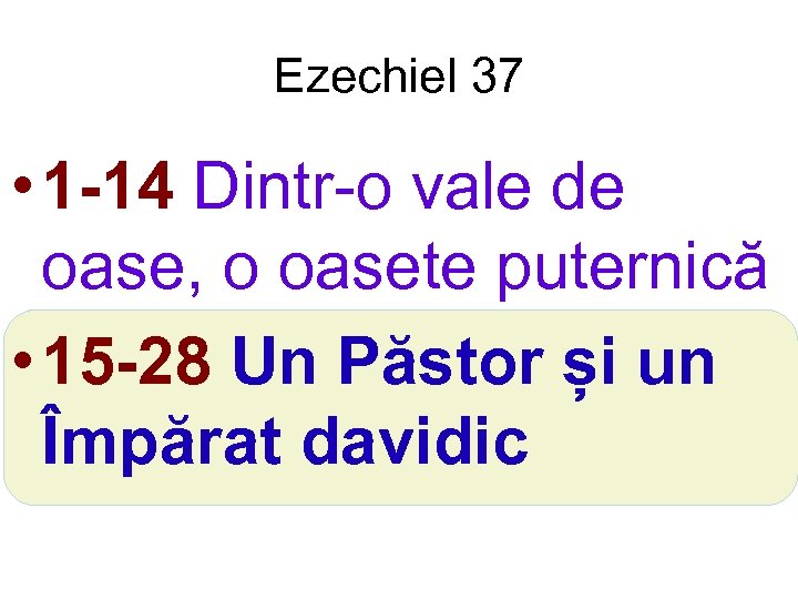 Ezechiel 37 • 1 -14 Dintr-o vale de oase, o oasete puternică • 15