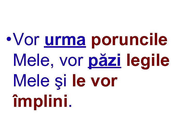  • Vor urma poruncile Mele, vor păzi legile Mele şi le vor împlini.