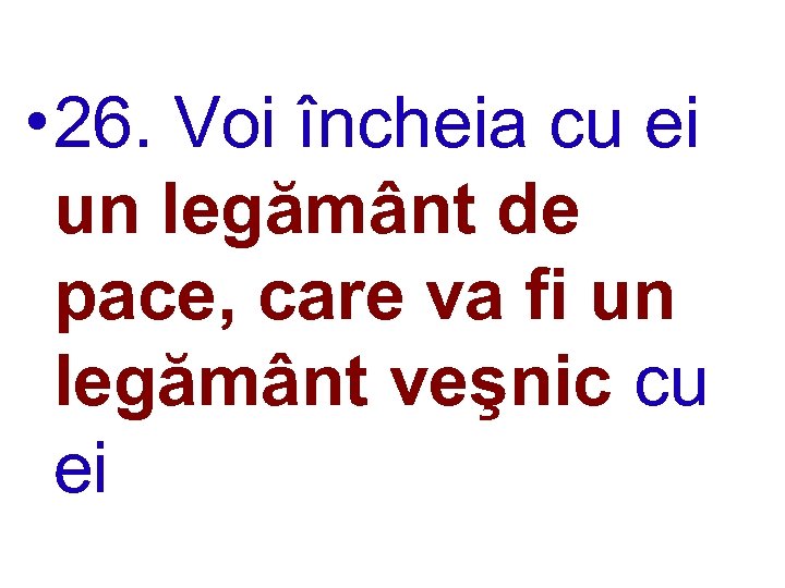  • 26. Voi încheia cu ei un legământ de pace, care va fi